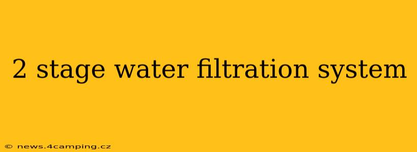 2 stage water filtration system
