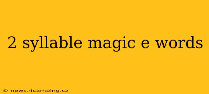 2 syllable magic e words