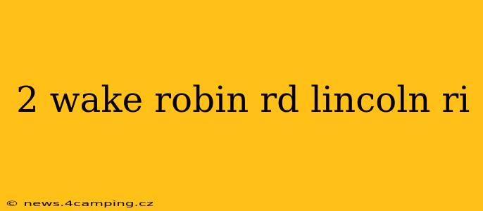2 wake robin rd lincoln ri