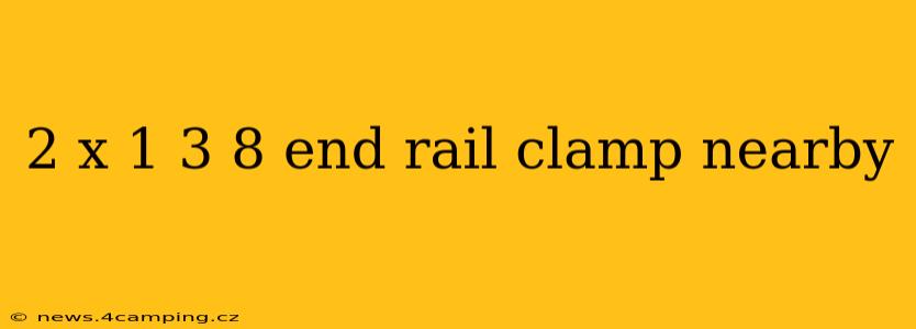 2 x 1 3 8 end rail clamp nearby
