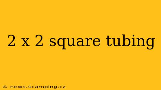 2 x 2 square tubing
