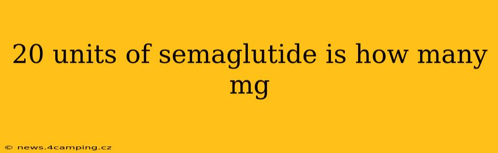 20 units of semaglutide is how many mg