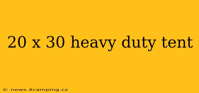 20 x 30 heavy duty tent