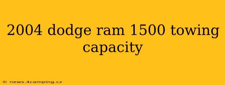 2004 dodge ram 1500 towing capacity