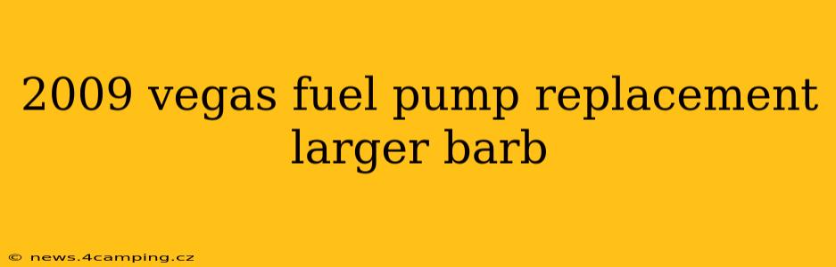 2009 vegas fuel pump replacement larger barb
