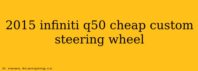 2015 infiniti q50 cheap custom steering wheel