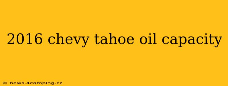 2016 chevy tahoe oil capacity