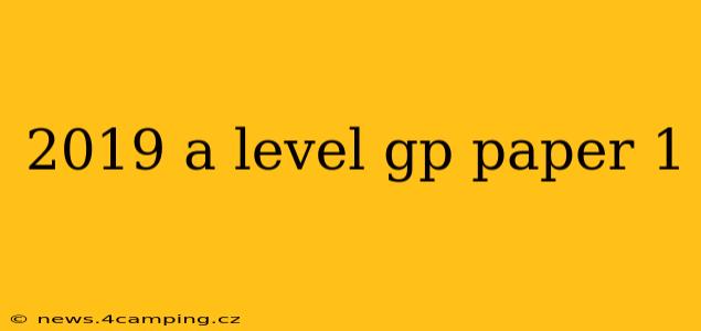 2019 a level gp paper 1