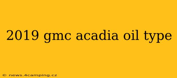 2019 gmc acadia oil type
