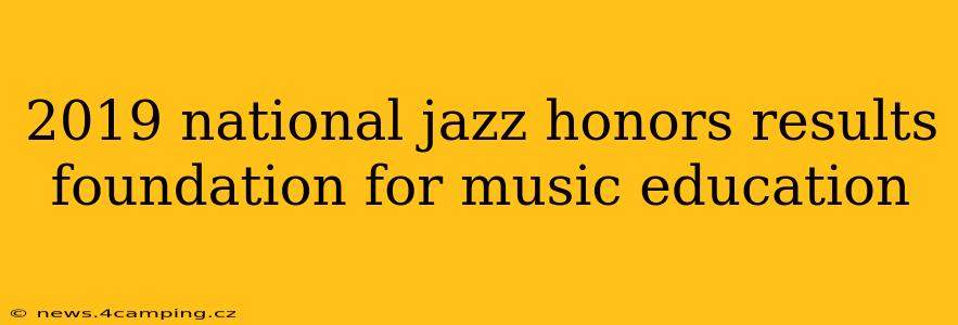 2019 national jazz honors results foundation for music education
