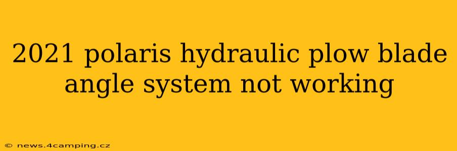 2021 polaris hydraulic plow blade angle system not working