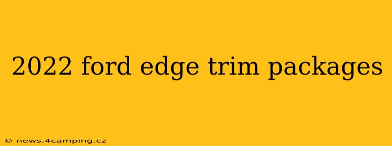 2022 ford edge trim packages