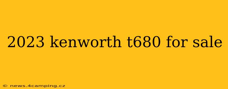 2023 kenworth t680 for sale