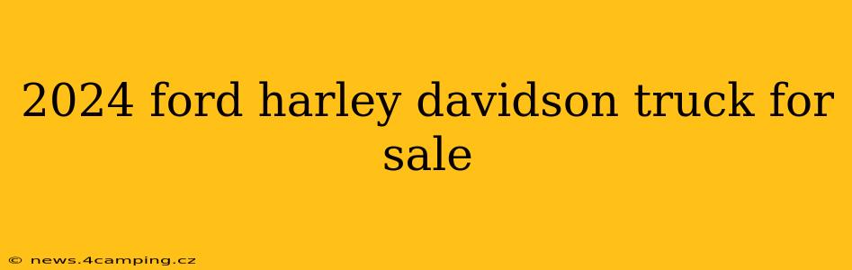 2024 ford harley davidson truck for sale