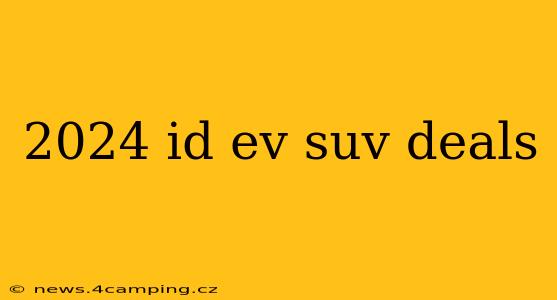 2024 id ev suv deals