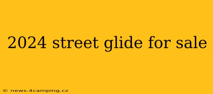 2024 street glide for sale
