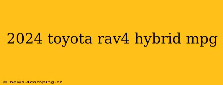 2024 toyota rav4 hybrid mpg