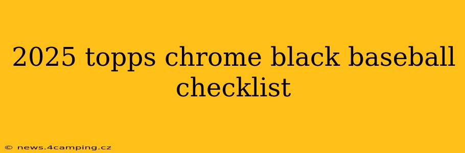 2025 topps chrome black baseball checklist