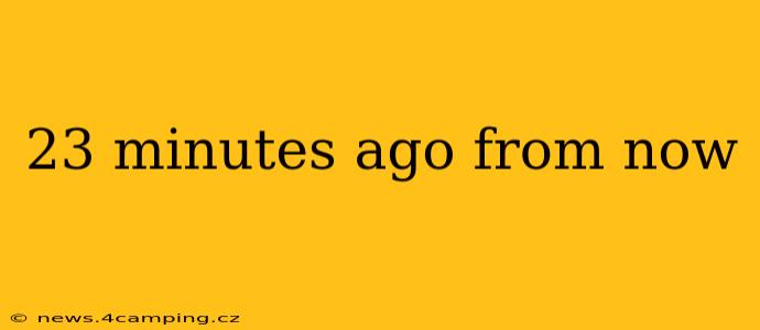 23 minutes ago from now