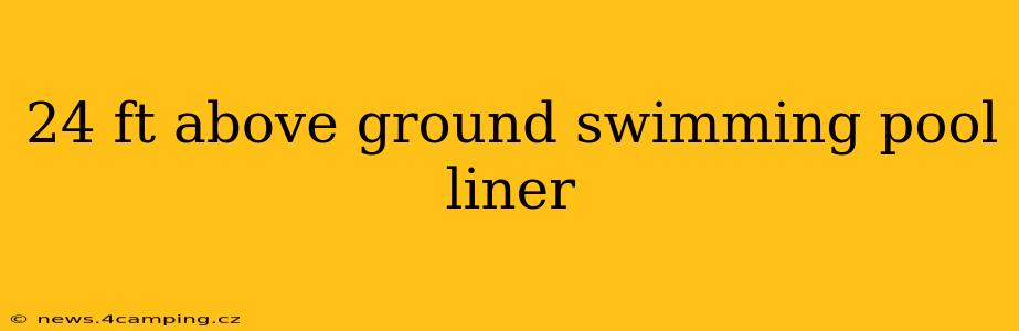 24 ft above ground swimming pool liner