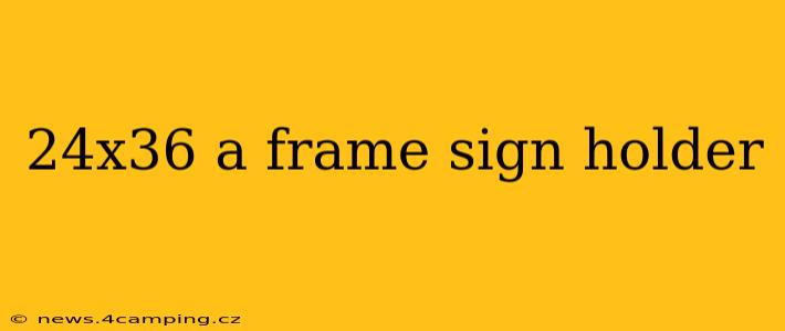 24x36 a frame sign holder