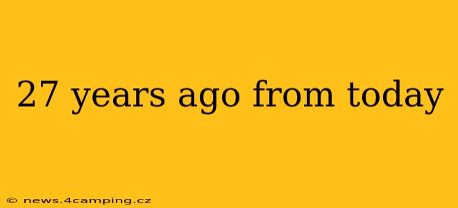 27 years ago from today