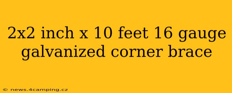 2x2 inch x 10 feet 16 gauge galvanized corner brace