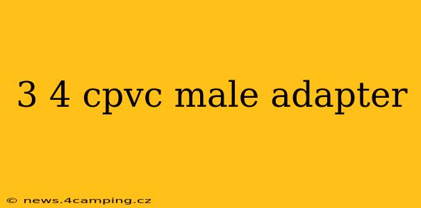 3 4 cpvc male adapter
