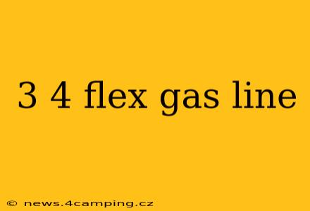 3 4 flex gas line