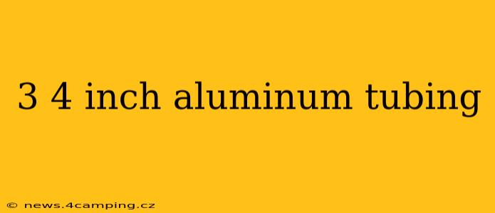 3 4 inch aluminum tubing
