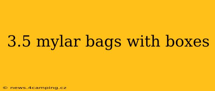 3.5 mylar bags with boxes