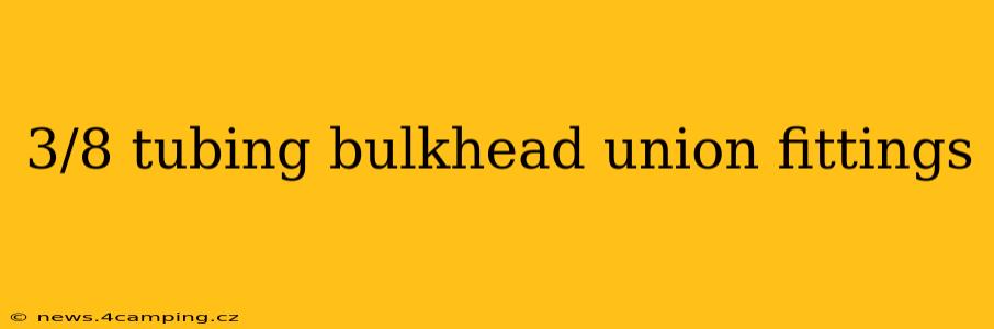 3/8 tubing bulkhead union fittings