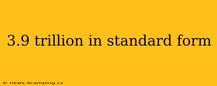 3.9 trillion in standard form