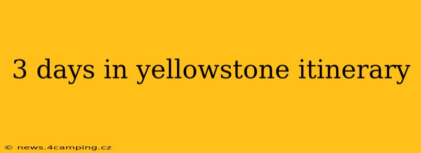 3 days in yellowstone itinerary