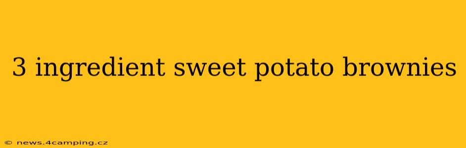 3 ingredient sweet potato brownies