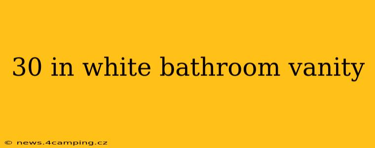 30 in white bathroom vanity