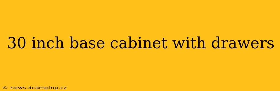 30 inch base cabinet with drawers