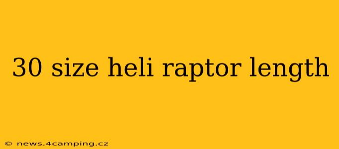 30 size heli raptor length