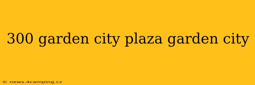 300 garden city plaza garden city