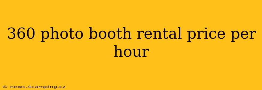 360 photo booth rental price per hour