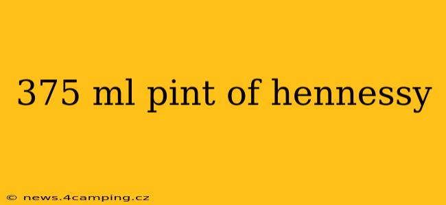 375 ml pint of hennessy