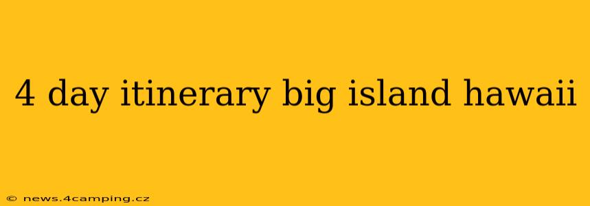 4 day itinerary big island hawaii