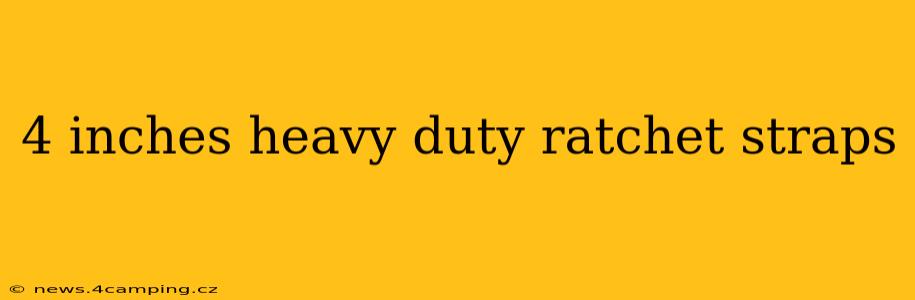 4 inches heavy duty ratchet straps
