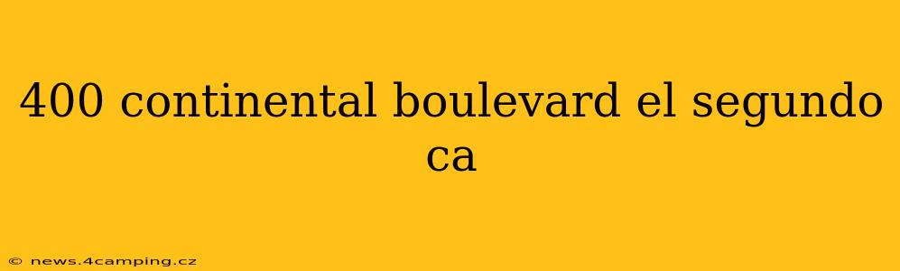 400 continental boulevard el segundo ca