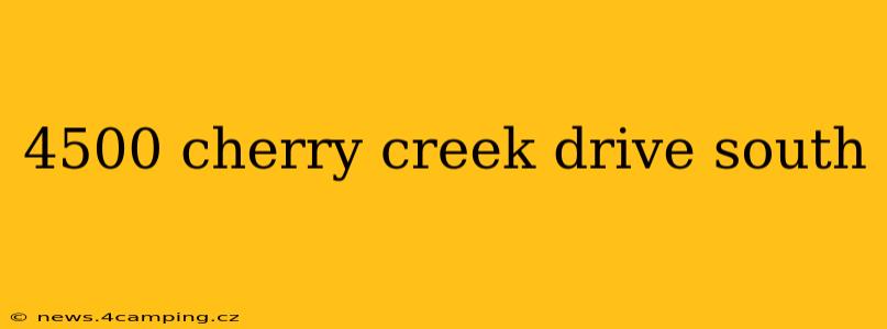 4500 cherry creek drive south