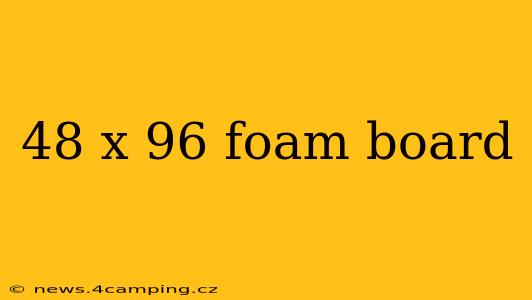 48 x 96 foam board