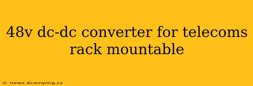 48v dc-dc converter for telecoms rack mountable
