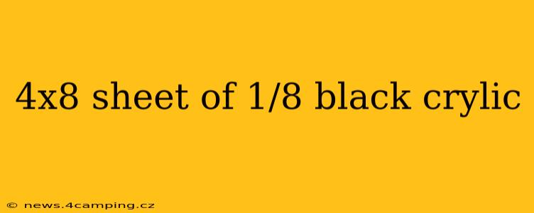 4x8 sheet of 1/8 black crylic