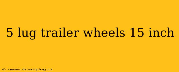 5 lug trailer wheels 15 inch