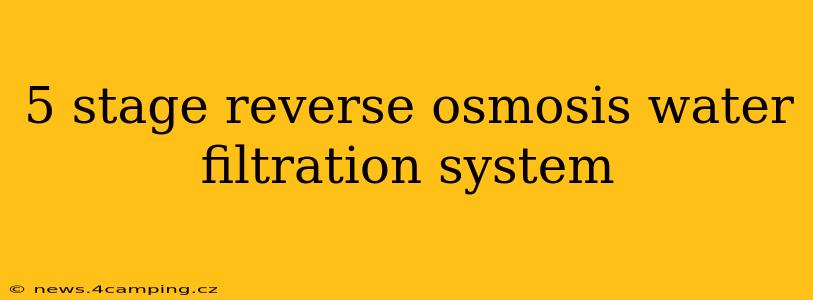 5 stage reverse osmosis water filtration system